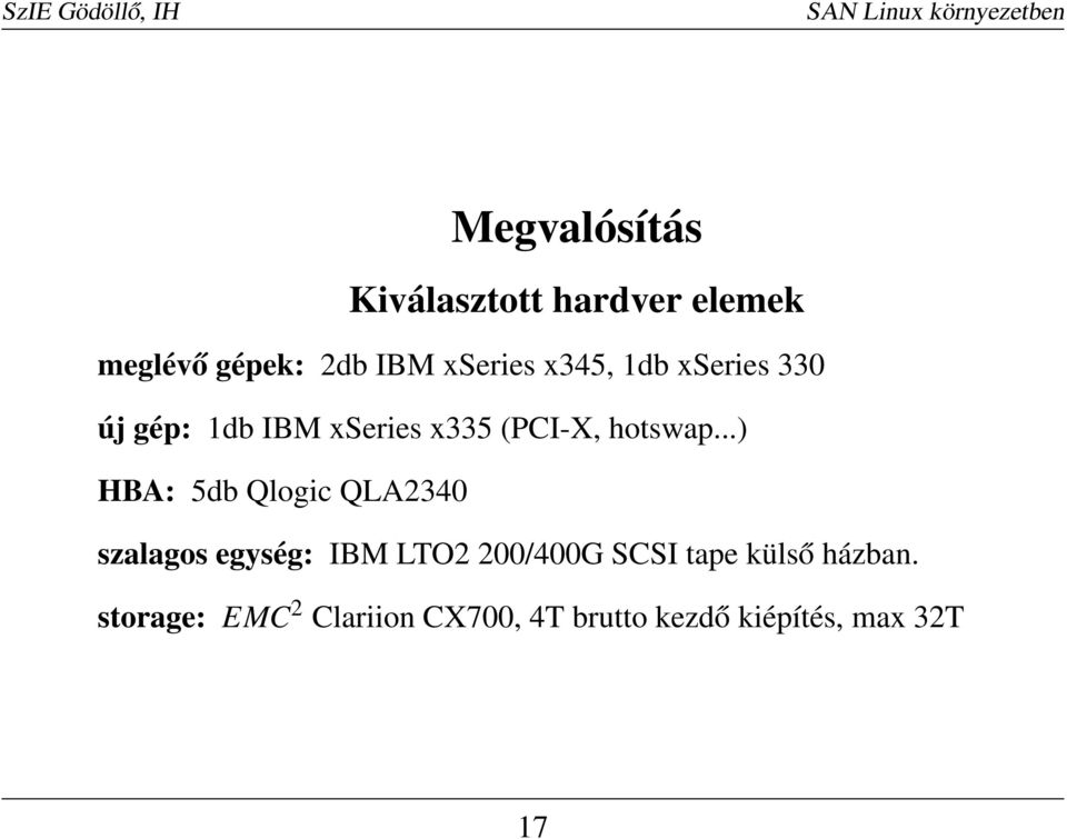 ..) HBA: 5db Qlogic QLA2340 szalagos egység: IBM LTO2 200/400G SCSI tape