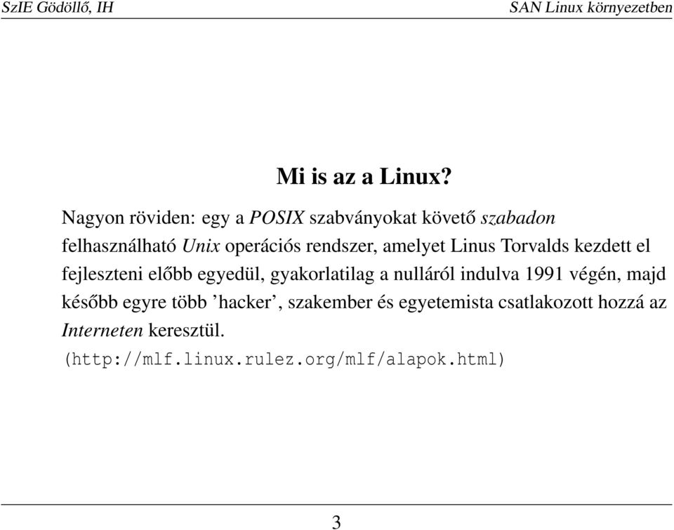 rendszer, amelyet Linus Torvalds kezdett el fejleszteni előbb egyedül, gyakorlatilag a