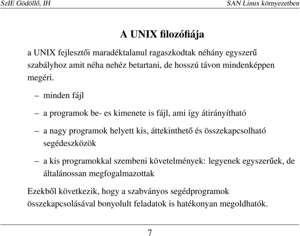 minden fájl a programok be- es kimenete is fájl, ami így átirányítható a nagy programok helyett kis, áttekinthető és