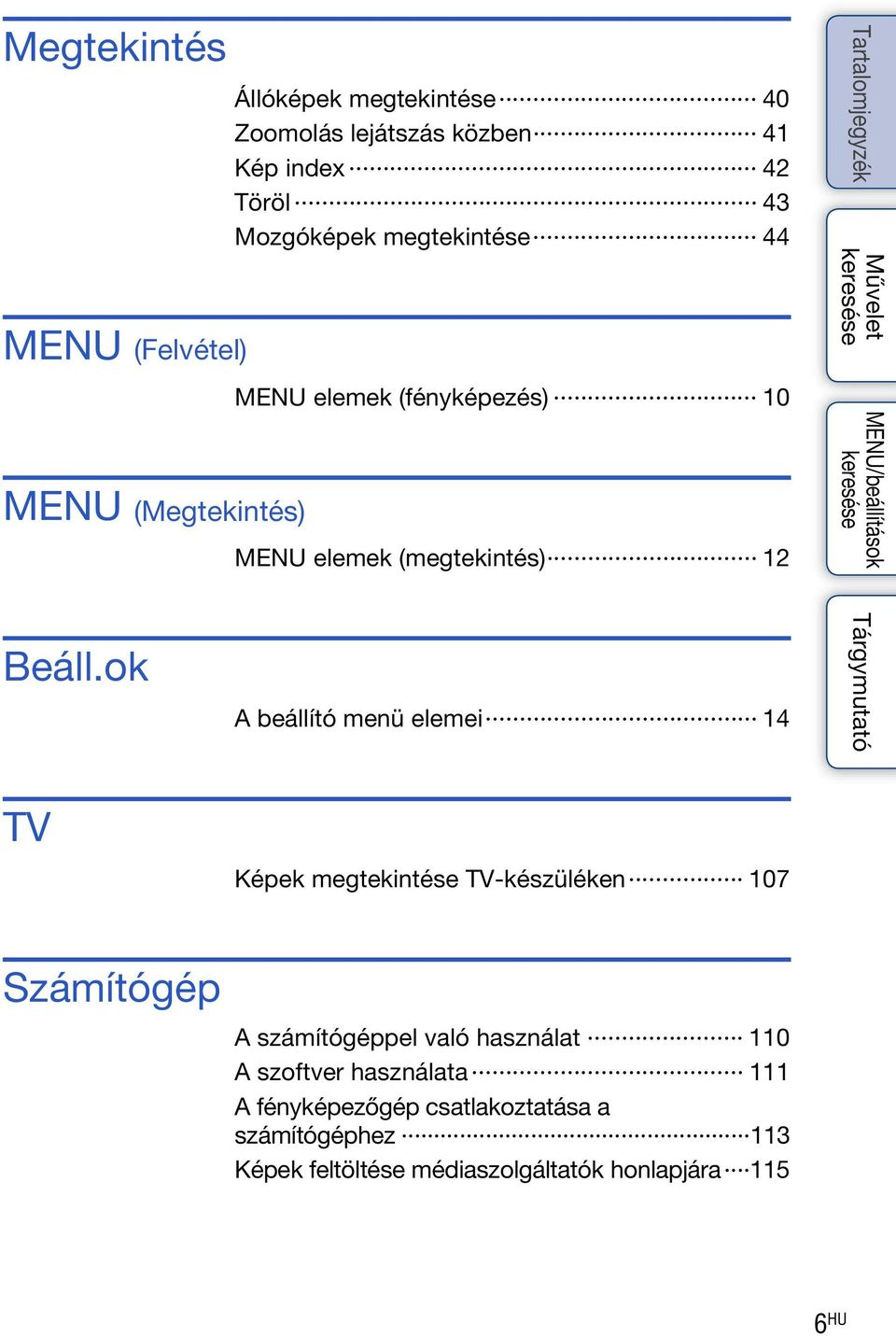 ok A beállító menü elemei 14 TV Képek megtekintése TV-készüléken 107 Számítógép A számítógéppel való használat 110