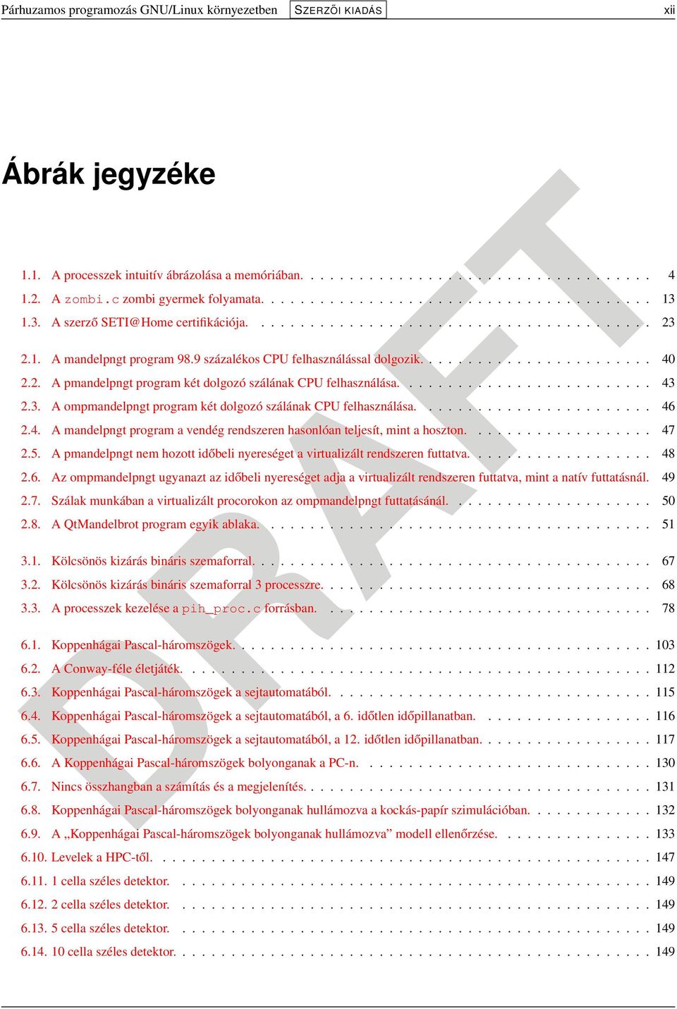 9 százalékos CPU felhasználással dolgozik........................ 40 2.2. A pmandelpngt program két dolgozó szálának CPU felhasználása.......................... 43 