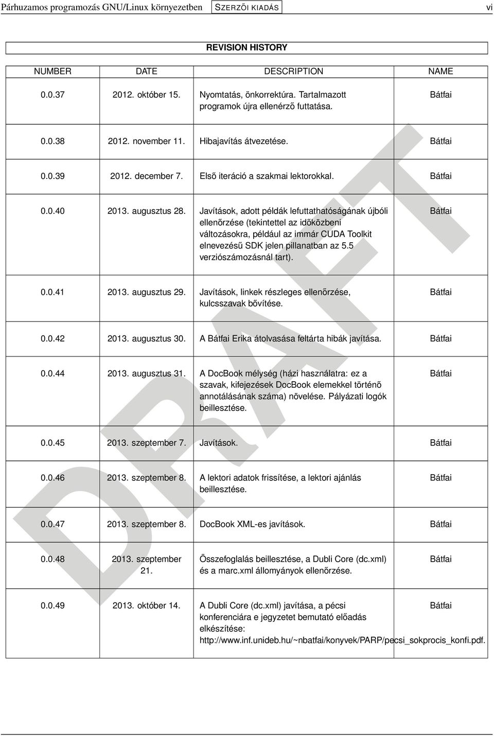 augusztus 28. Javítások, adott példák lefuttathatóságának újbóli ellenőrzése (tekintettel az időközbeni változásokra, például az immár CUDA Toolkit elnevezésű SDK jelen pillanatban az 5.