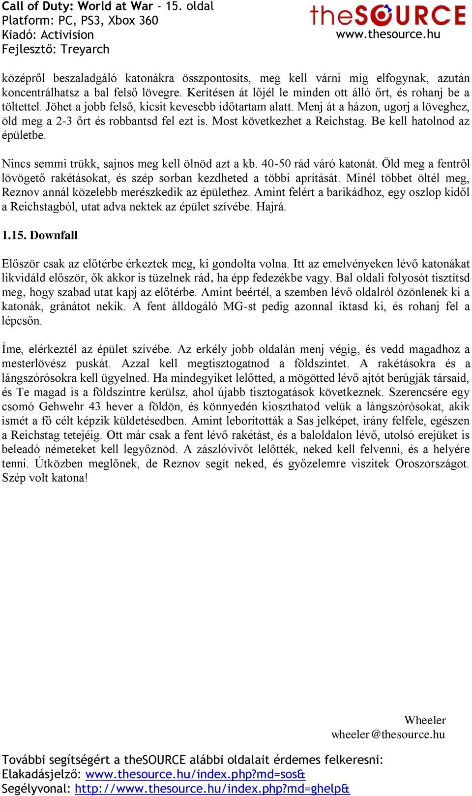 Most következhet a Reichstag. Be kell hatolnod az épületbe. Nincs semmi trükk, sajnos meg kell ölnöd azt a kb. 40-50 rád váró katonát.