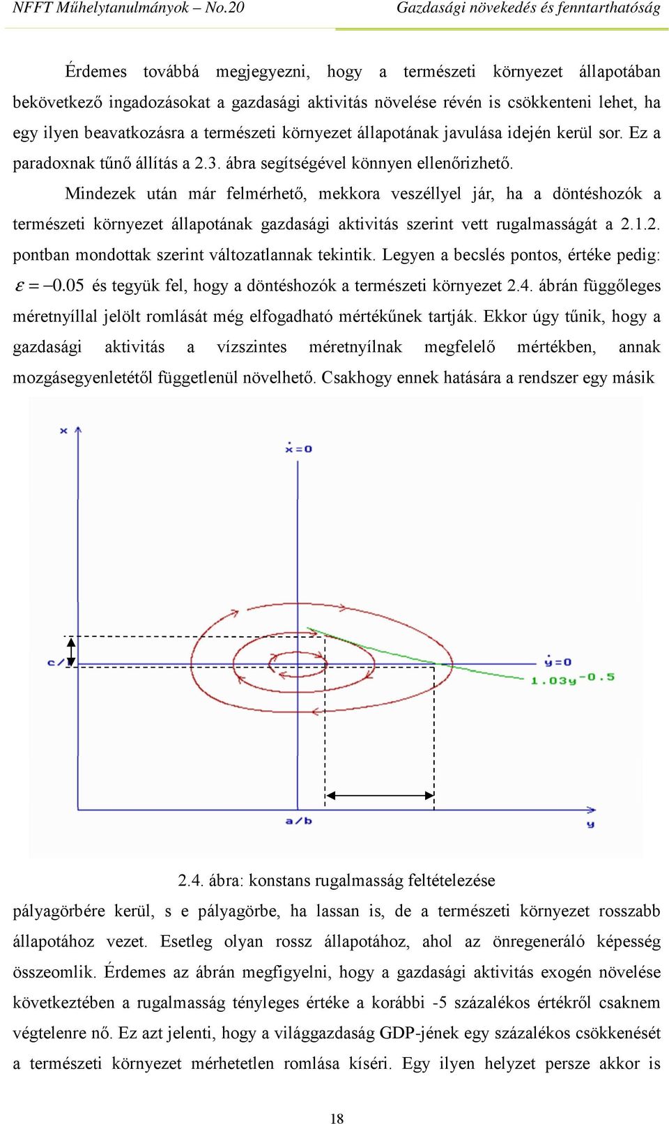 Mindezek után már felmérhető, mekkora veszéllyel jár, ha a döntéshozók a természeti környezet állapotának gazdasági aktivitás szerint vett rugalmasságát a 2.