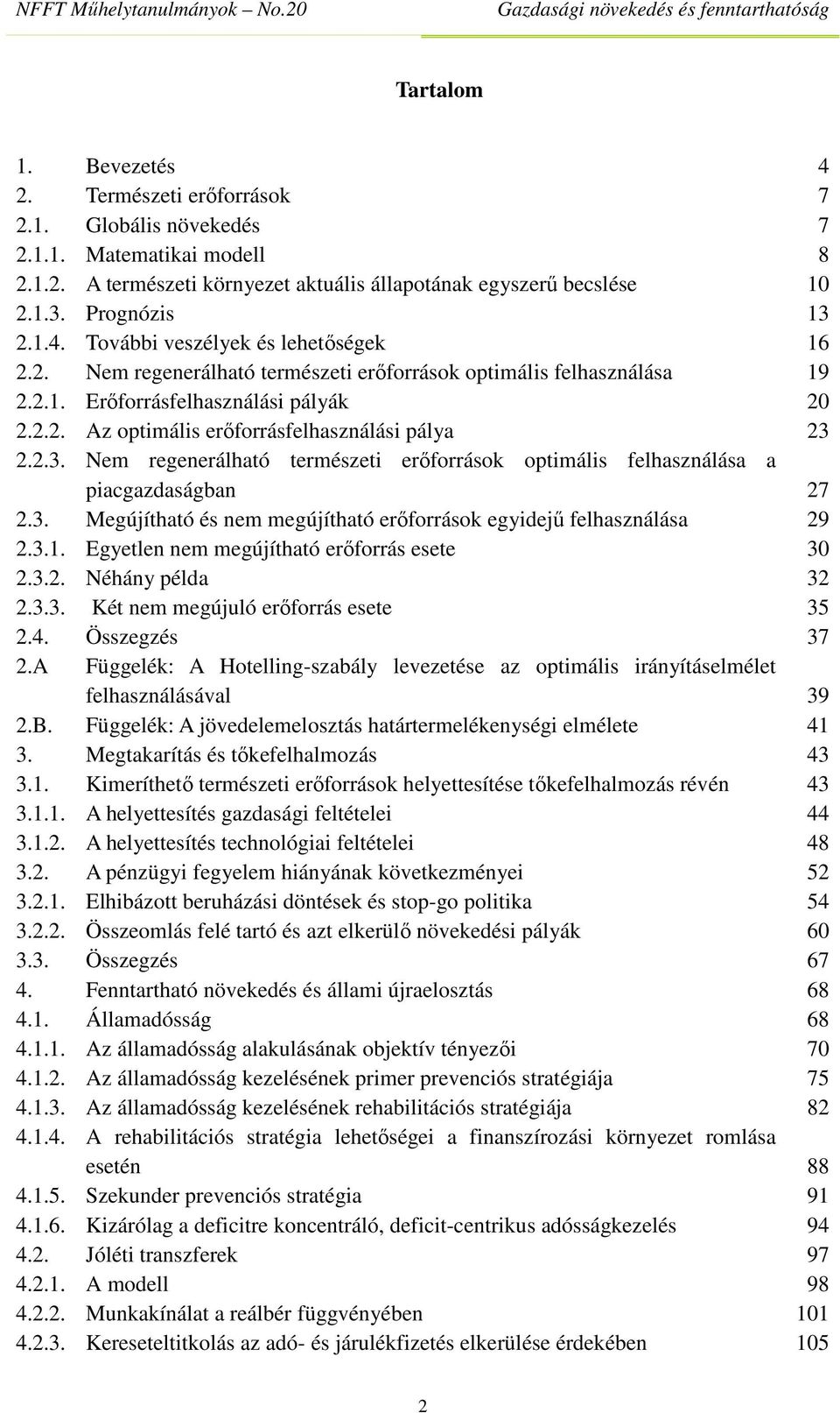 2.3. Nem regenerálható természeti erőforrások optimális felhasználása a piacgazdaságban 27 2.3. Megújítható és nem megújítható erőforrások egyidejű felhasználása 29 2.3.1.