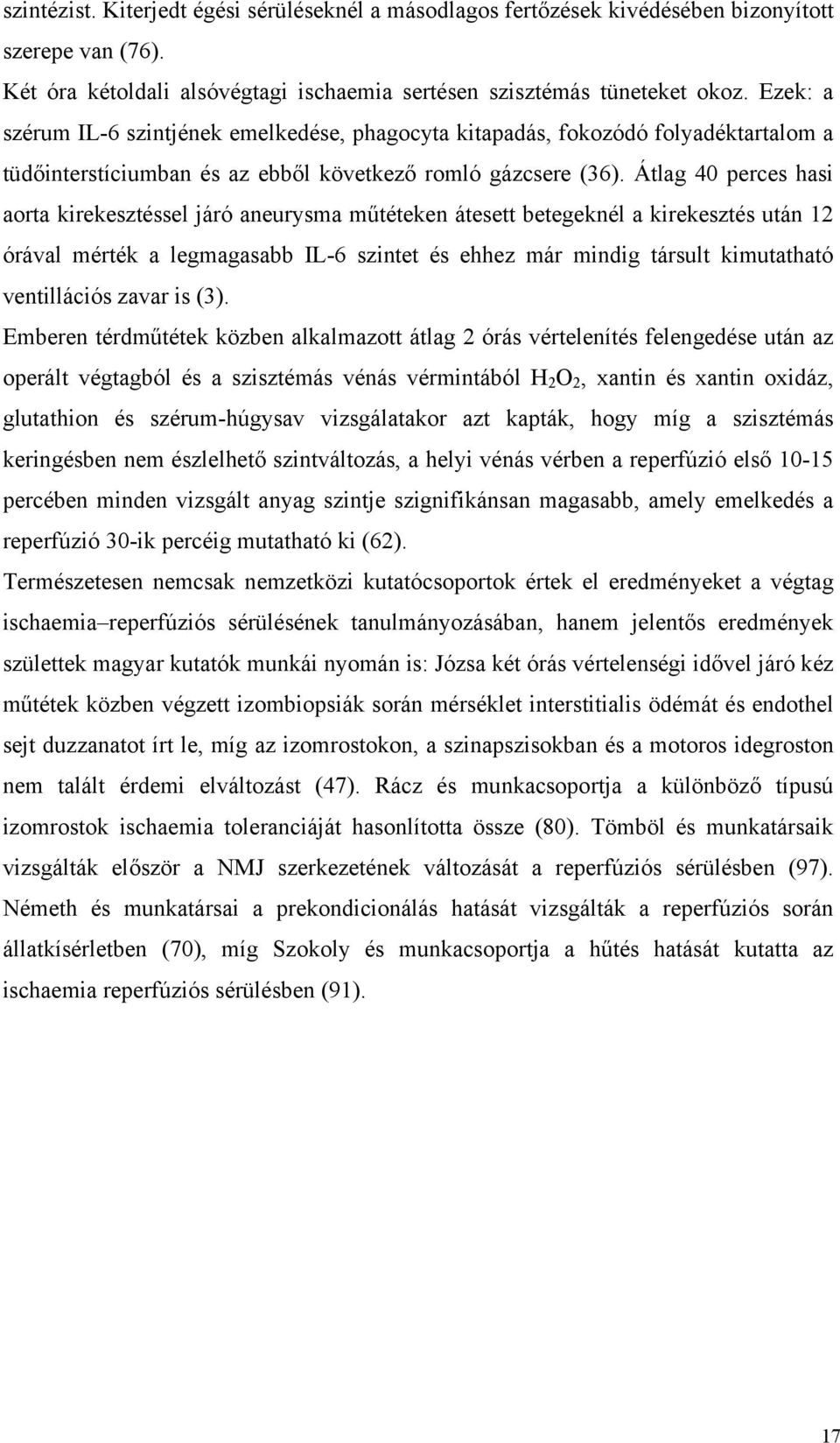 Átlag 40 perces hasi aorta kirekesztéssel járó aneurysma műtéteken átesett betegeknél a kirekesztés után 12 órával mérték a legmagasabb IL-6 szintet és ehhez már mindig társult kimutatható