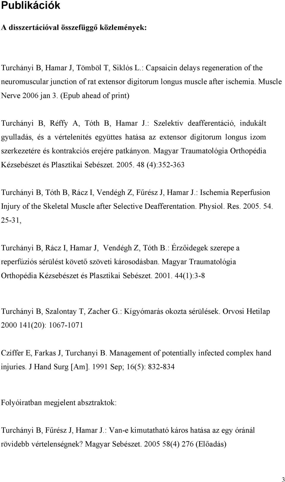(Epub ahead of print) Turchányi B, Réffy A, Tóth B, Hamar J.