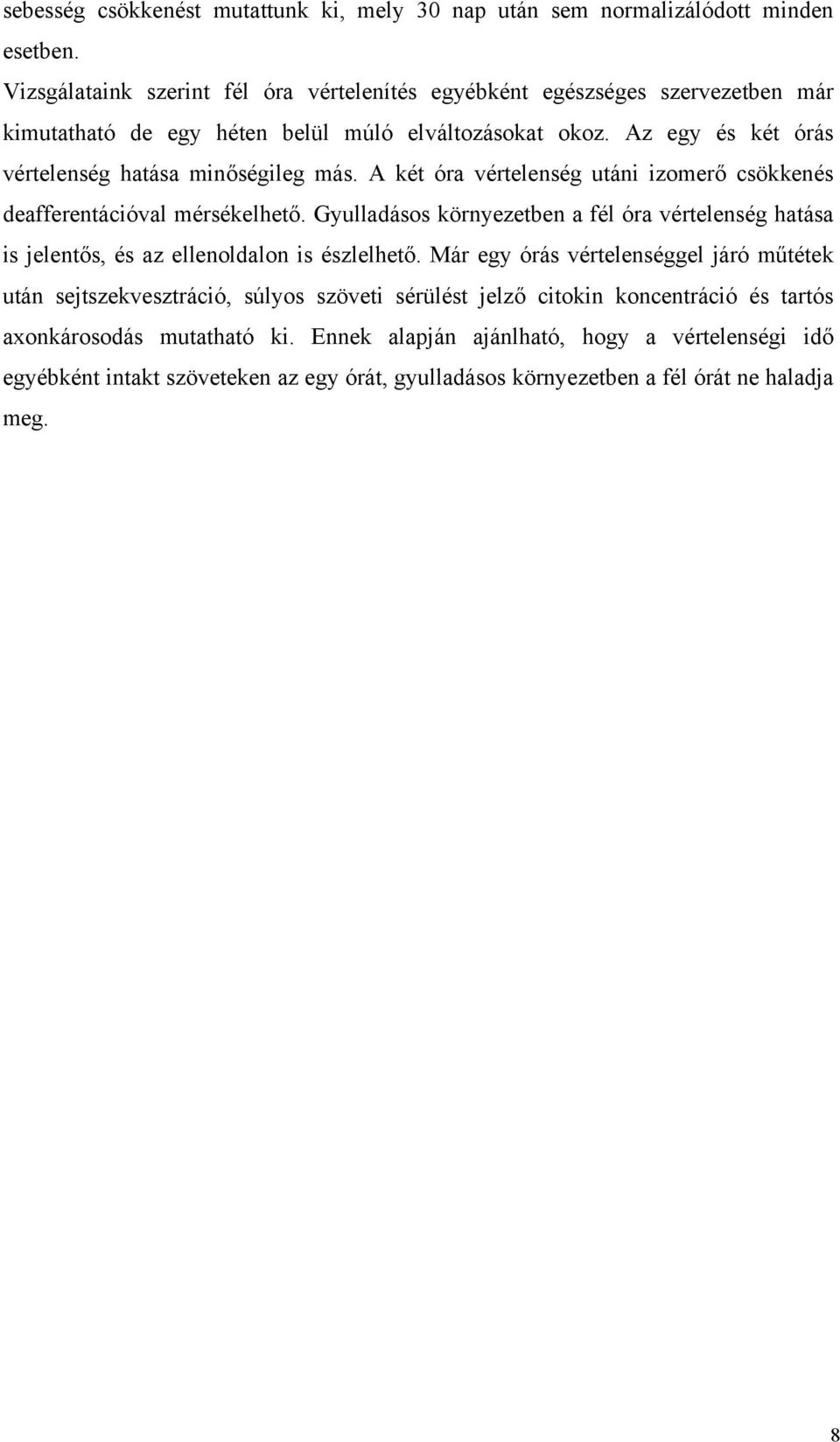 Az egy és két órás vértelenség hatása minőségileg más. A két óra vértelenség utáni izomerő csökkenés deafferentációval mérsékelhető.