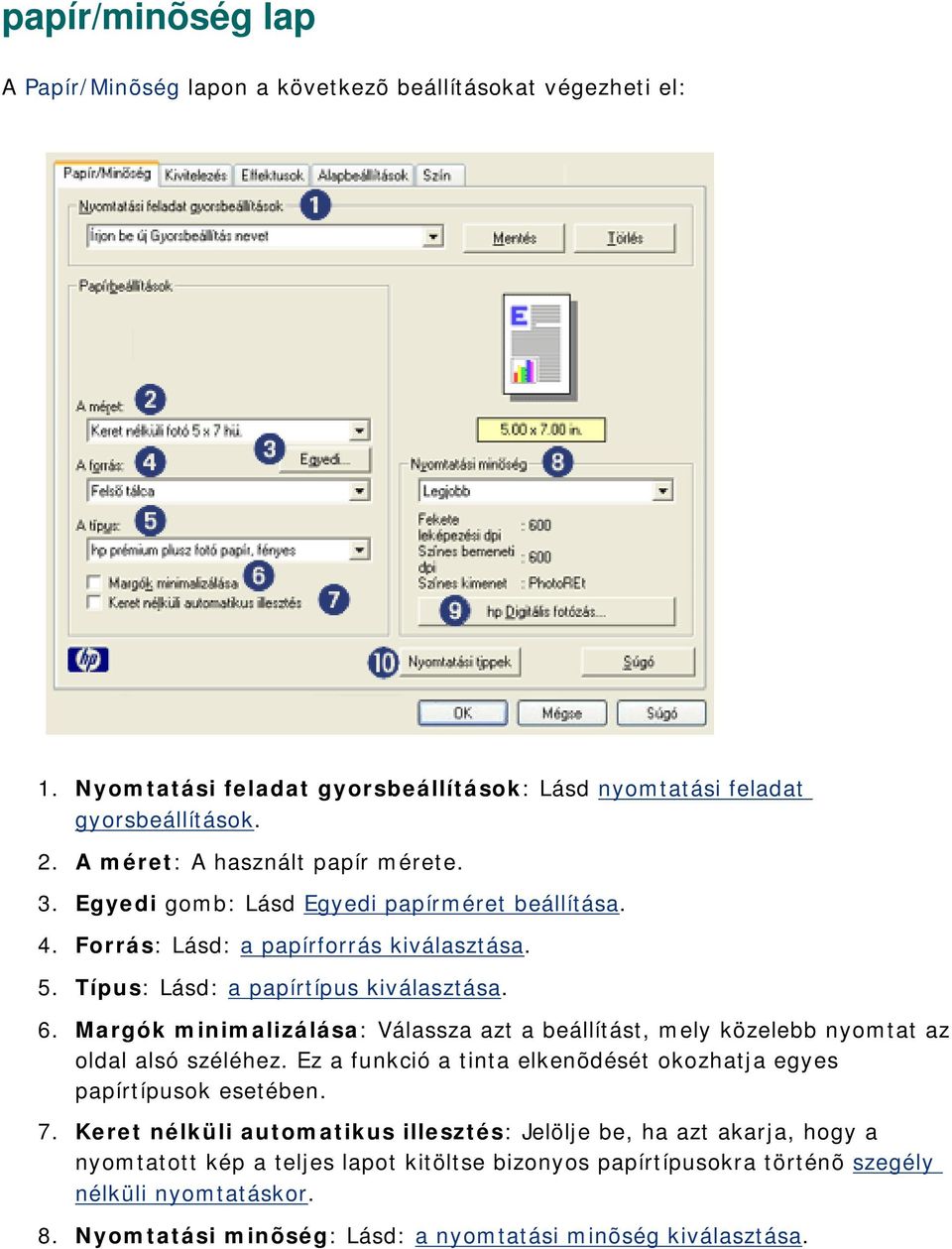 Margók minimalizálása: Válassza azt a beállítást, mely közelebb nyomtat az oldal alsó széléhez. Ez a funkció a tinta elkenõdését okozhatja egyes papírtípusok esetében. 7.