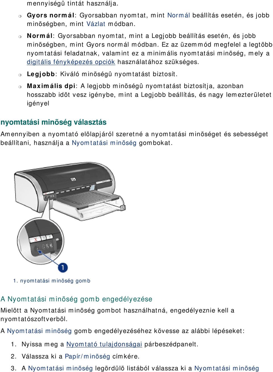 Ez az üzemmód megfelel a legtöbb nyomtatási feladatnak, valamint ez a minimális nyomtatási minõség, mely a digitális fényképezés opciók használatához szükséges.