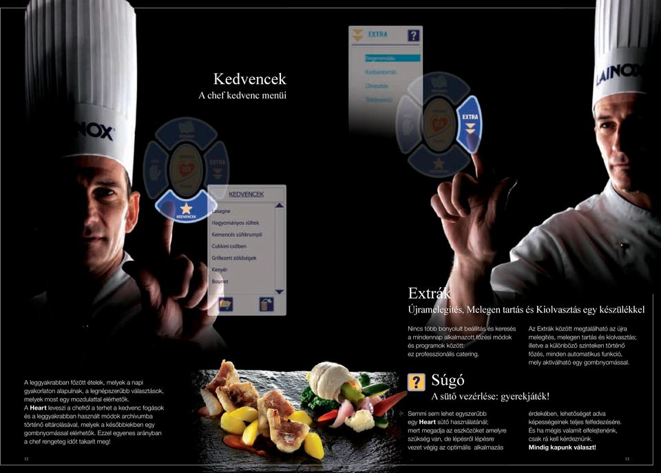 A Heart leveszi a chefről a terhet a kedvenc fogások és a leggyakrabban használt módok archívumba történő eltárolásával, melyek a későbbiekben egy gombnyomással elérhetők.