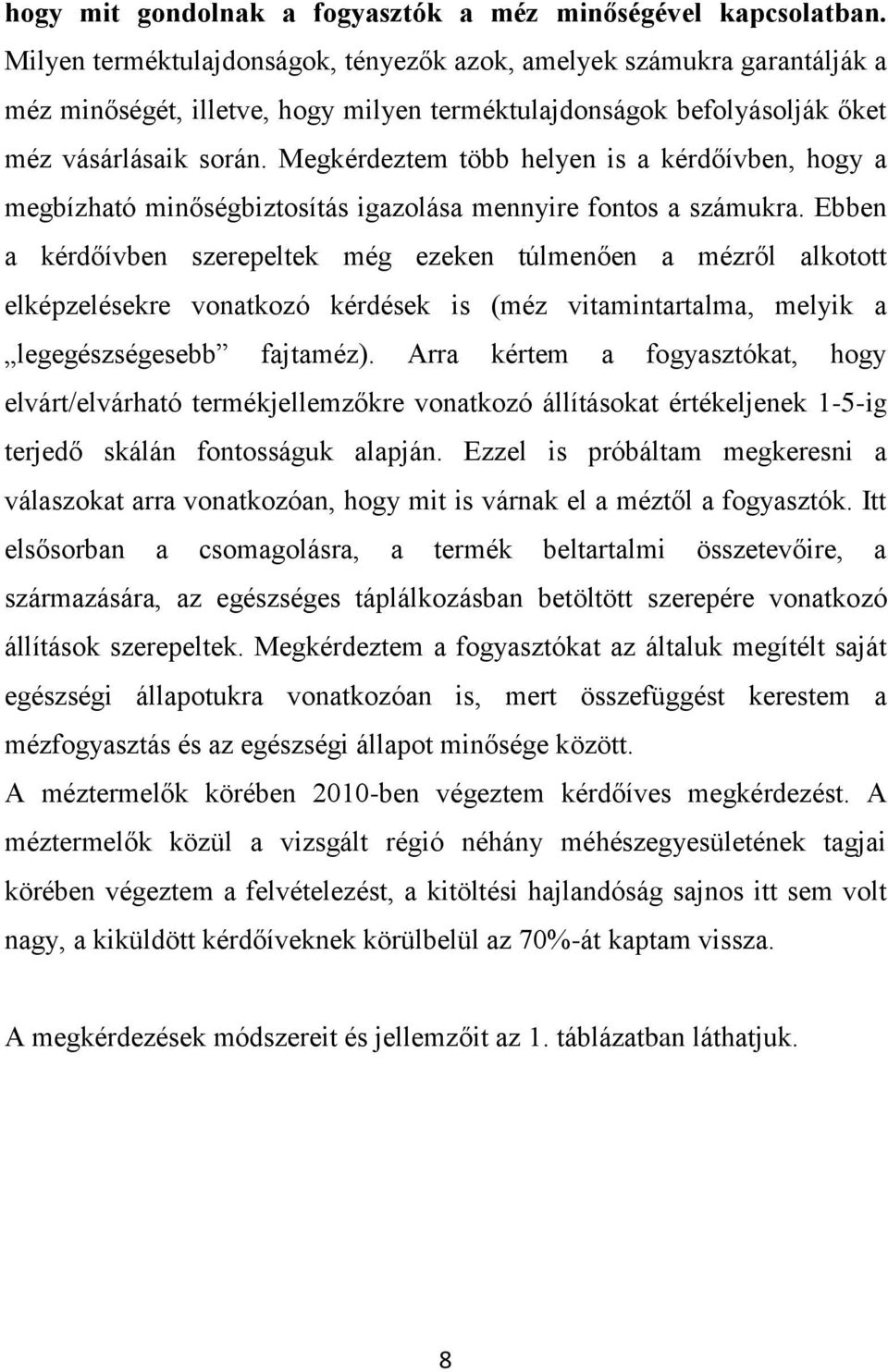 Megkérdeztem több helyen is a kérdőívben, hogy a megbízható minőségbiztosítás igazolása mennyire fontos a számukra.