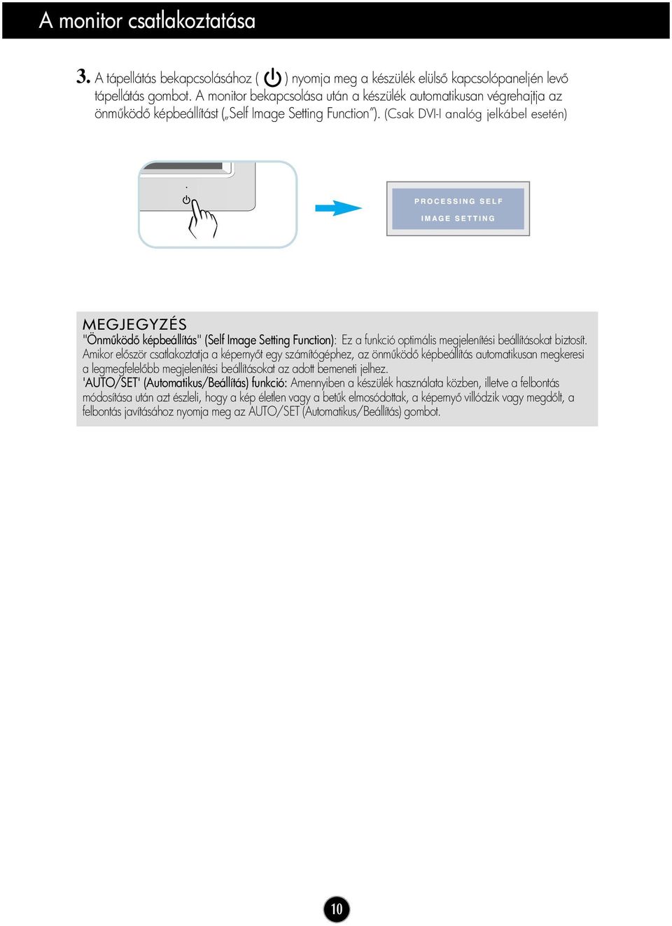 (Csak DVI-I analóg jelkábel esetén) MEGJEGYZÉS "Önm köd képbeállítás" (Self Image Setting Function): Ez a funkció optimális megjelenítési beállításokat biztosít.
