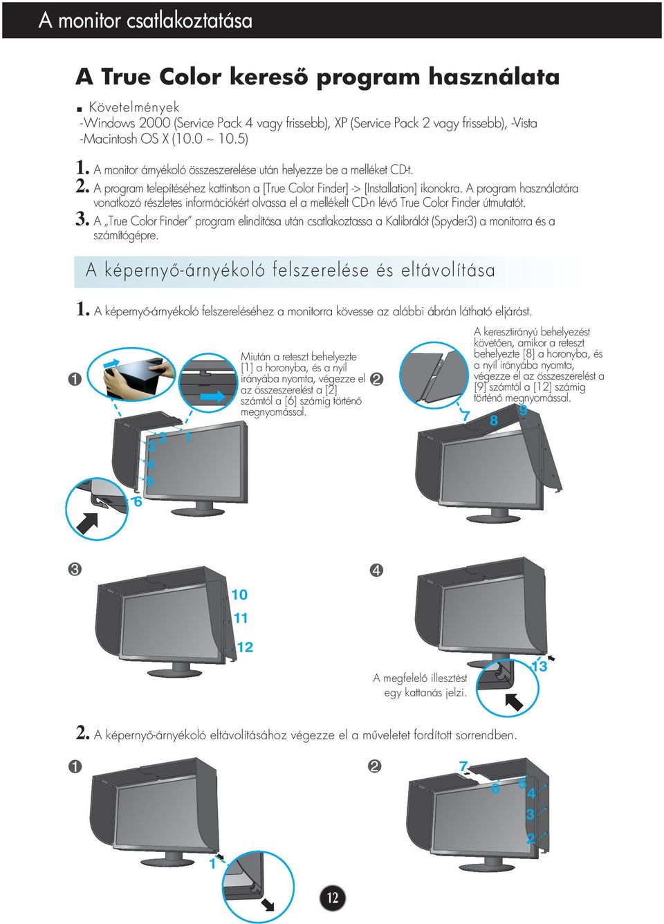 A program használatára vonatkozó részletes információkért olvassa el a mellékelt CD-n lév True Color Finder útmutatót. 3.