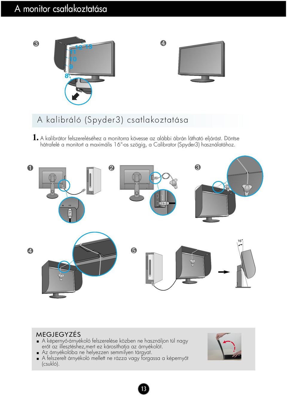 Döntse hátrafelé a monitort a maximális 16 -os szögig, a Calibrator (Spyder3) használatához.