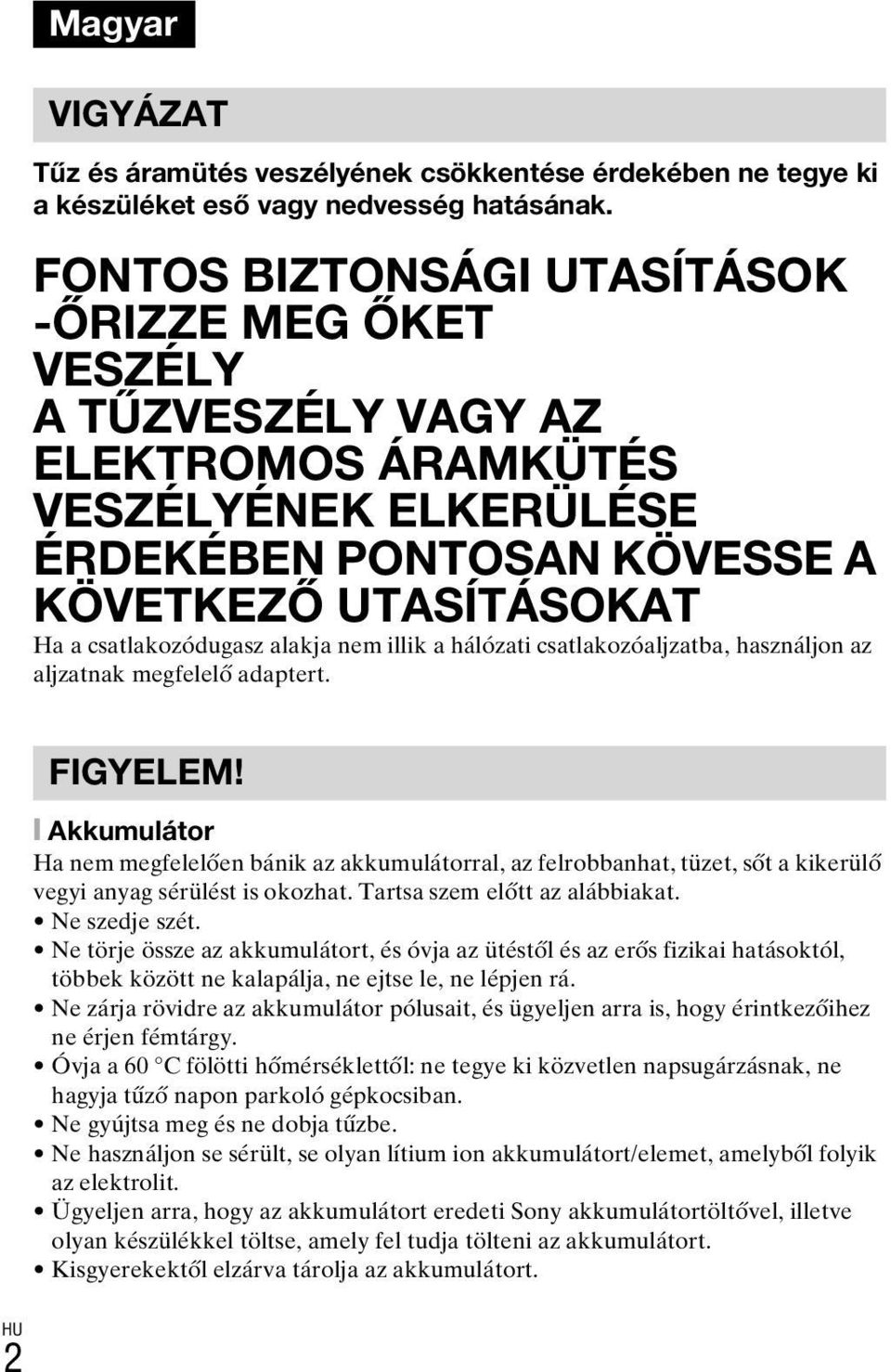 nem illik a hálózati csatlakozóaljzatba, használjon az aljzatnak megfelelő adaptert. FIGYELEM!