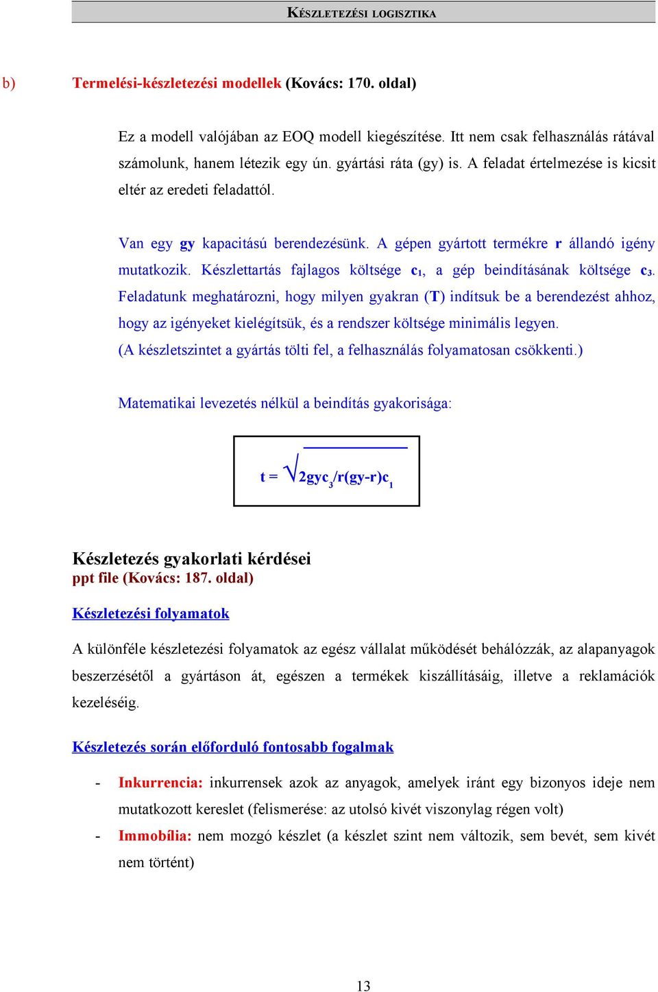 Készlettartás fajlagos költsége c 1, a gép beindításának költsége c 3.