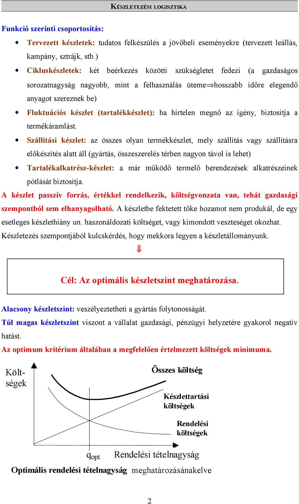 (tartalékkészlet): ha hírtelen megnő az igény, biztosítja a termékáramlást.