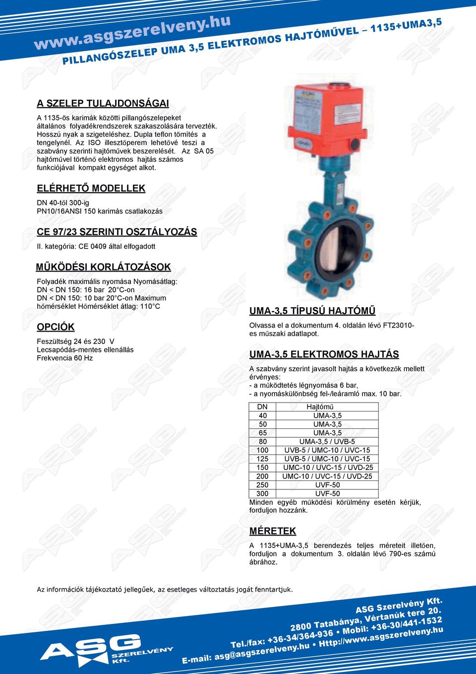 któi: C 00 át fodott ÖDÉSI ORÁOZÁSO Fodk mximái nomá Nomáát: DN < DN : 1 b 20 C-on DN < DN : b 20 C-on ximum hőmkt Hőmkt át: 1 C U-5 ÍPUSÚ HJÓ O dokumntum. odán ő F20 műki dtpot.