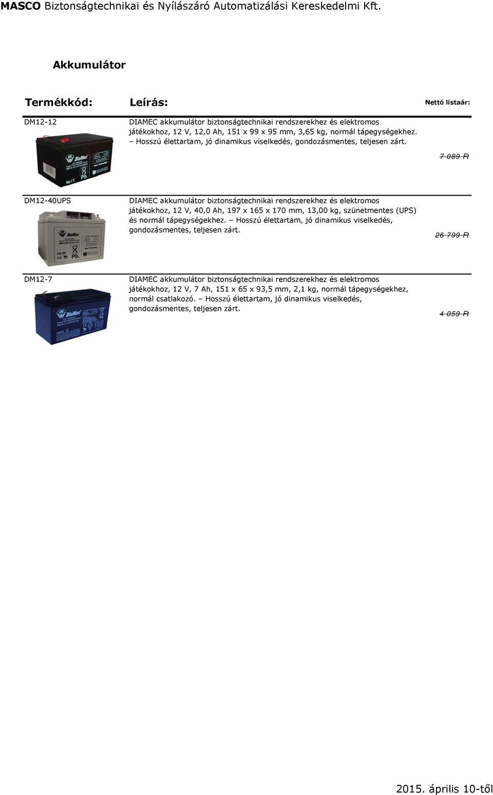 7 089 Ft DM12-40UPS DIAMEC akkumulátor biztonságtechnikai rendszerekhez és elektromos játékokhoz, 12 V, 40,0 Ah, 197 x 165 x 170 mm, 13,00 kg, szünetmentes (UPS) és normál tápegységekhez.