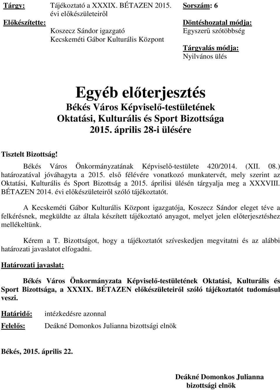 Békés Város Képviselő-testületének Oktatási, Kulturális és Sport Bizottsága 2015. április 28-i ülésére Tisztelt Bizottság! Békés Város Önkormányzatának Képviselő-testülete 420/2014. (XII. 08.