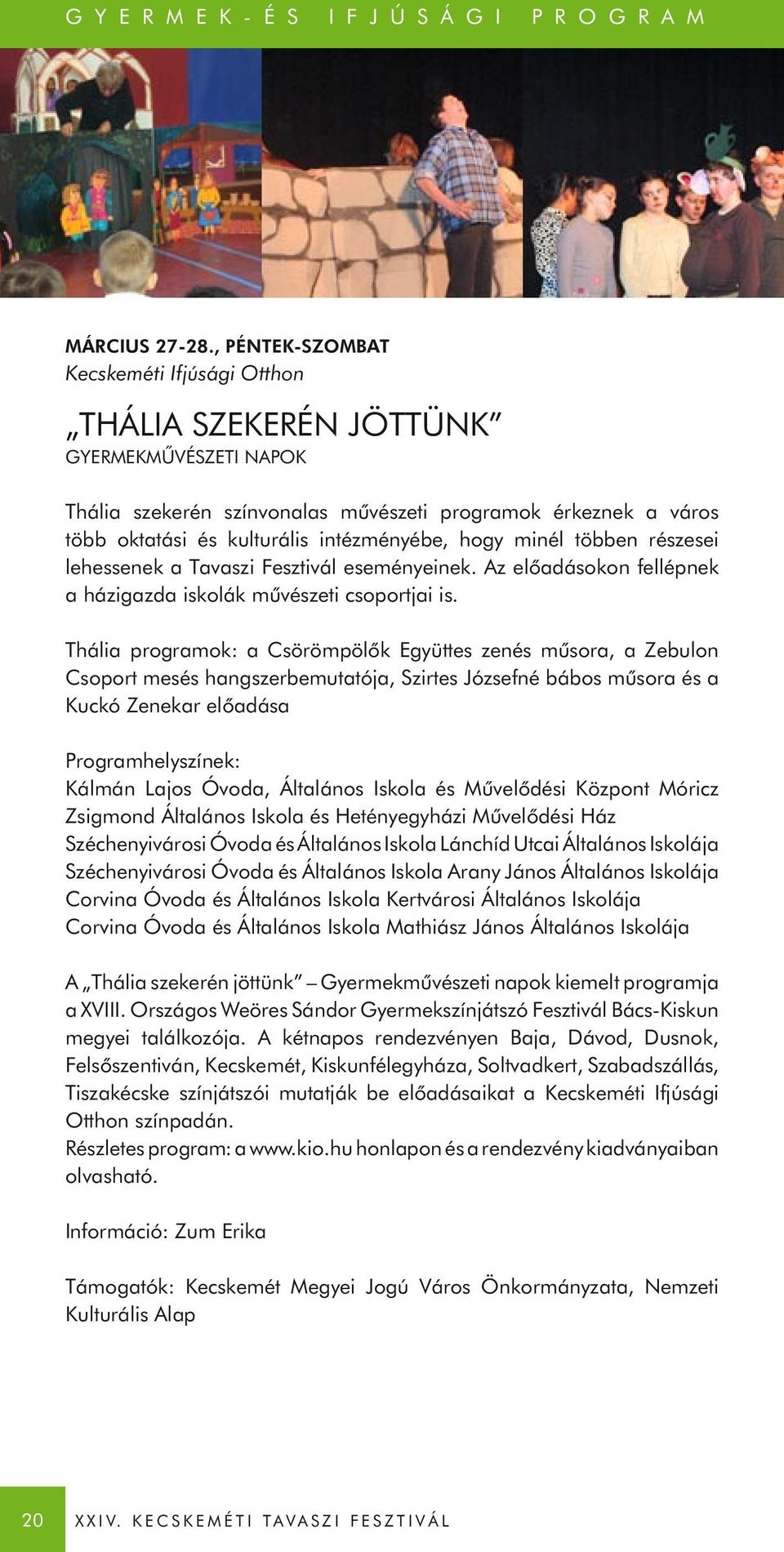 hogy minél többen részesei lehessenek a Tavaszi Fesztivál eseményeinek. Az előadásokon fellépnek a házigazda iskolák művészeti csoportjai is.