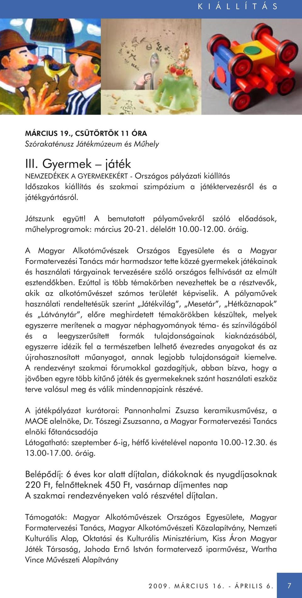 A bemutatott pályaművekről szóló előadások, műhelyprogramok: március 20-21. délelőtt 10.00-12.00. óráig.