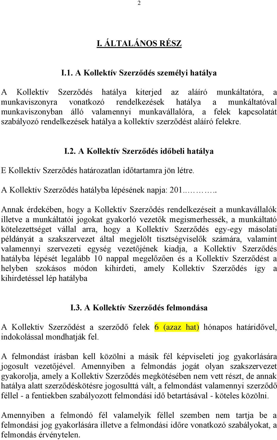 munkavállalóra, a felek kapcsolatát szabályozó rendelkezések hatálya a kollektív szerződést aláíró felekre. I.2.