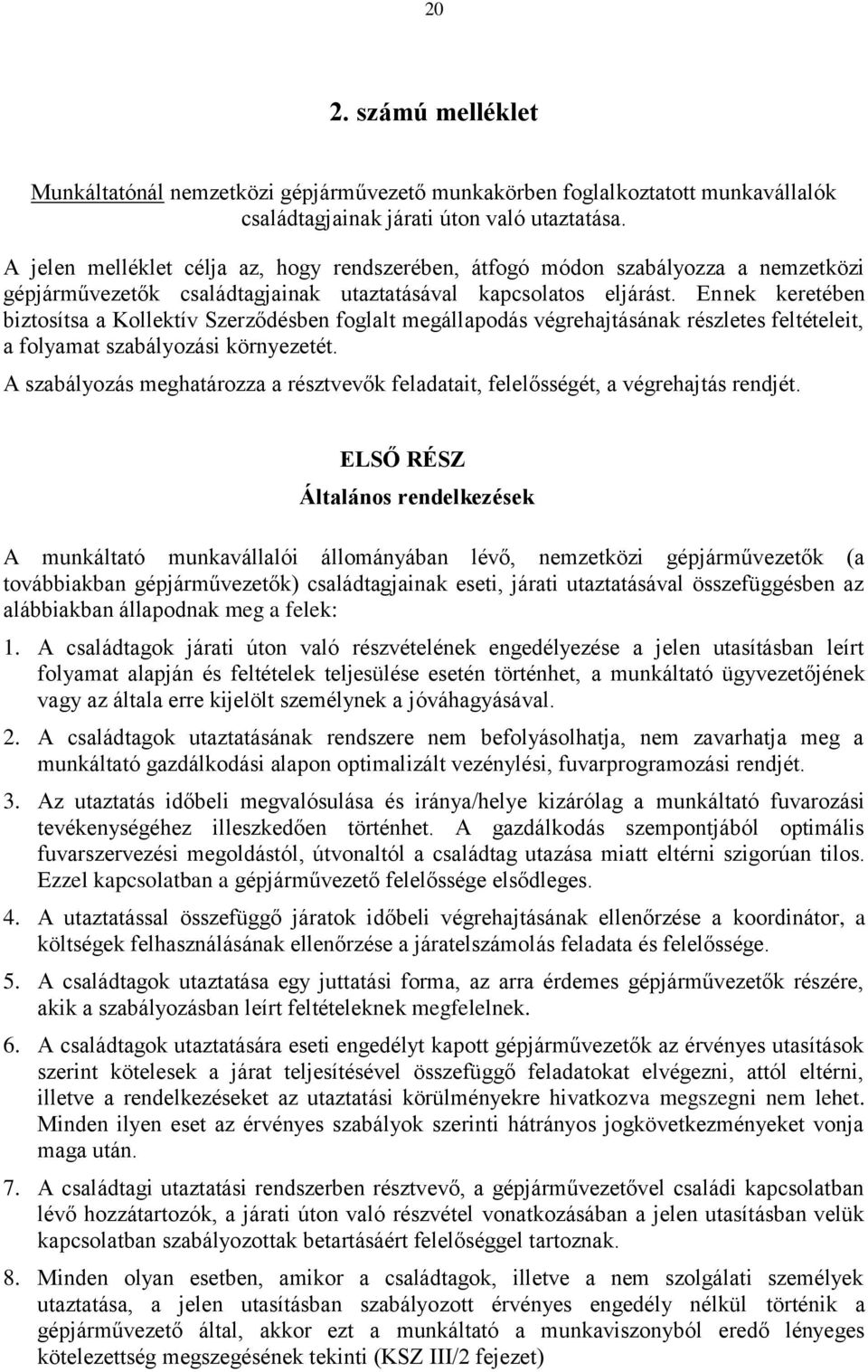 Ennek keretében biztosítsa a Kollektív Szerződésben foglalt megállapodás végrehajtásának részletes feltételeit, a folyamat szabályozási környezetét.