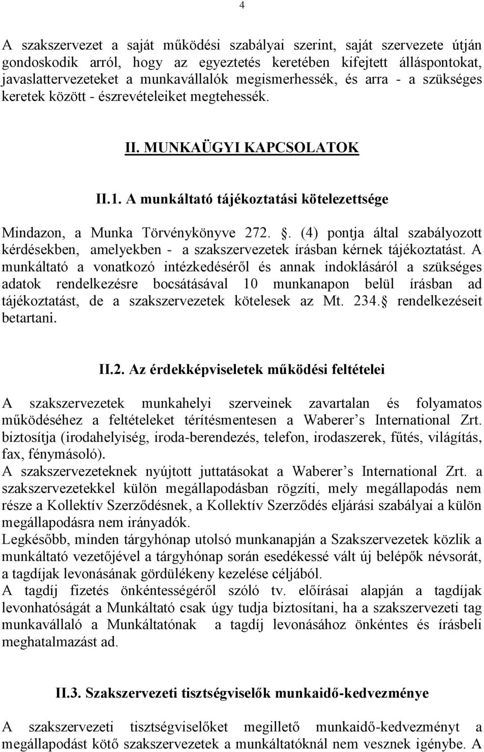 . (4) pontja által szabályozott kérdésekben, amelyekben - a szakszervezetek írásban kérnek tájékoztatást.