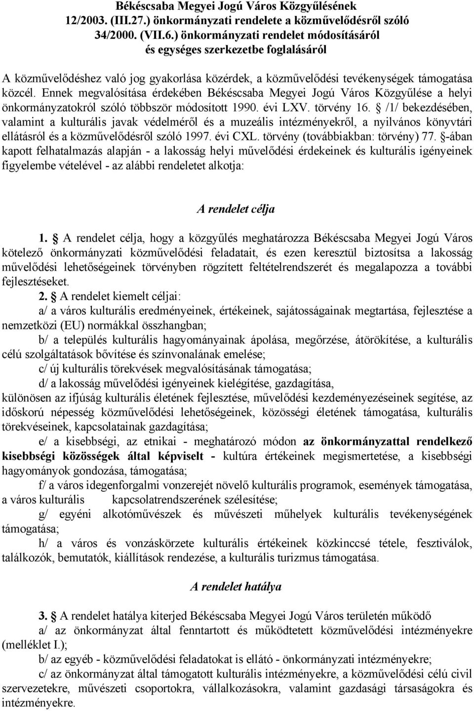 Ennek megvalósítása érdekében Békéscsaba Megyei Jogú Város Közgyűlése a helyi önkormányzatokról szóló többször módosított 1990. évi LXV. törvény 16.