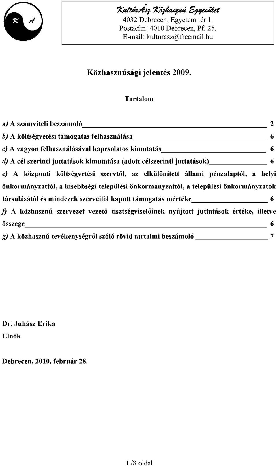 juttatások) 6 e) A központi költségvetési szervtől, az elkülönített állami pénzalaptól, a helyi önkormányzattól, a kisebbségi települési önkormányzattól, a települési önkormányzatok társulásától és