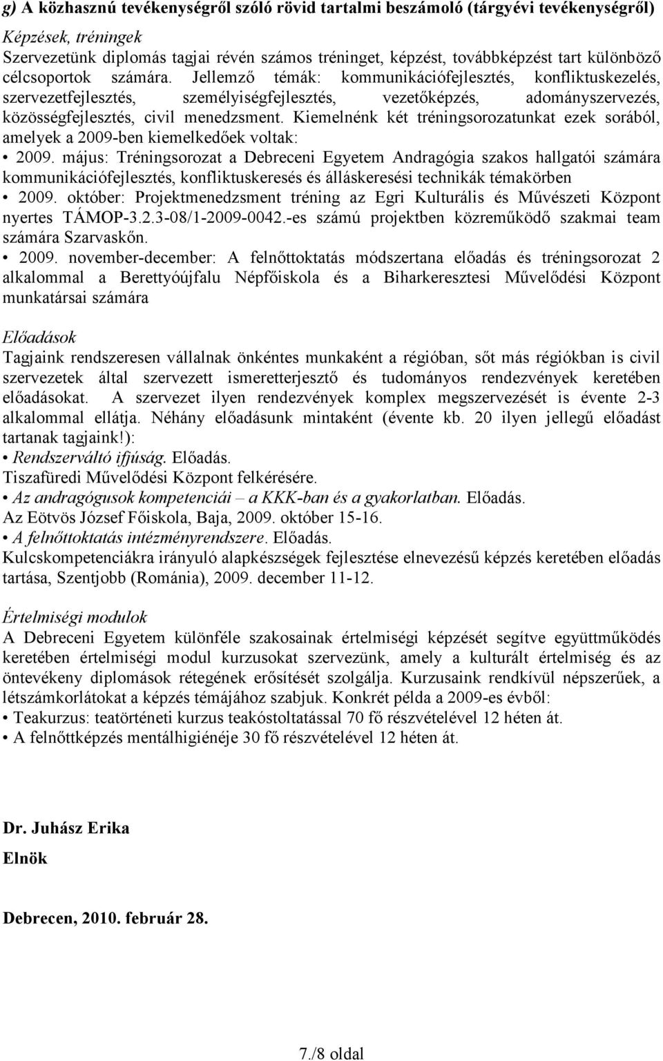 Kiemelnénk két tréningsorozatunkat ezek sorából, amelyek a 2009-ben kiemelkedőek voltak: 2009.