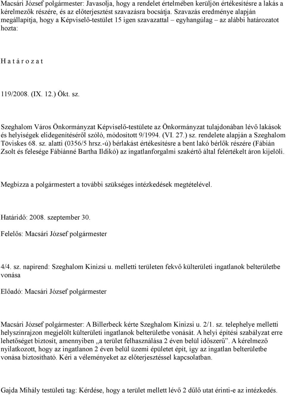 vazattal egyhangúlag az alábbi határozatot hozta: 119/2008. (IX. 12.) Ökt. sz.