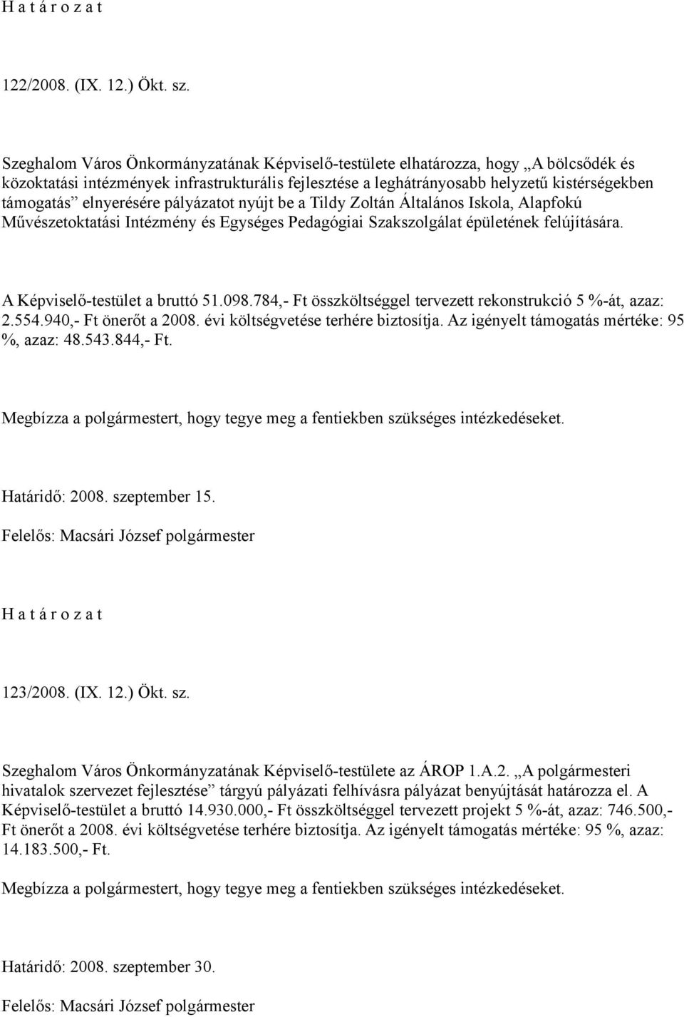 elnyerésére pályázatot nyújt be a Tildy Zoltán Általános Iskola, Alapfokú Művészetoktatási Intézmény és Egységes Pedagógiai Szakszolgálat épületének felújítására. A Képviselő-testület a bruttó 51.098.