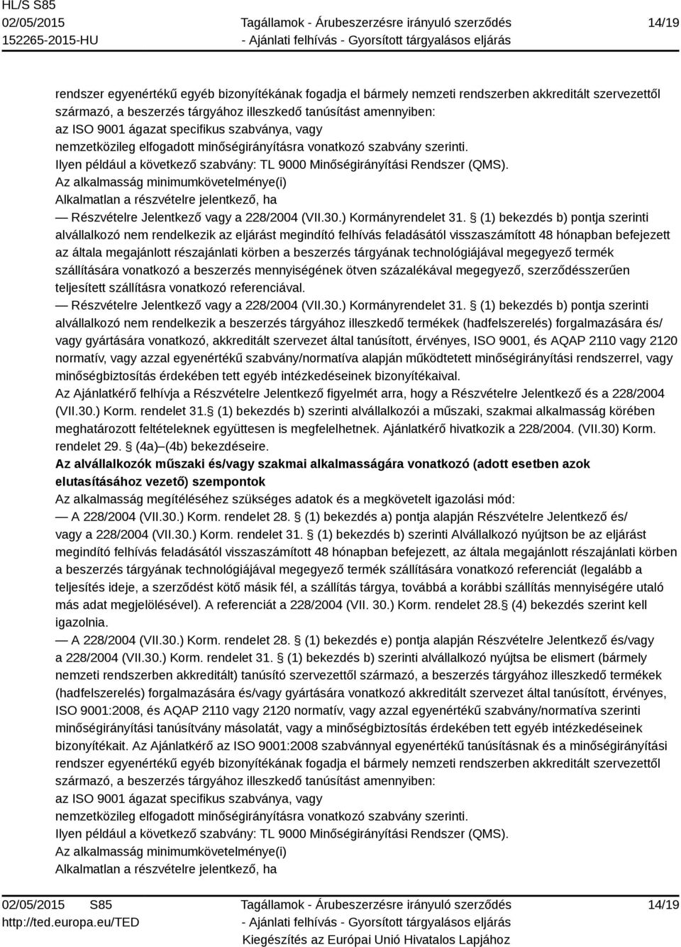 Az alkalmasság minimumkövetelménye(i) Alkalmatlan a részvételre jelentkező, ha Részvételre Jelentkező vagy a 228/2004 (VII.30.) Kormányrendelet 31.