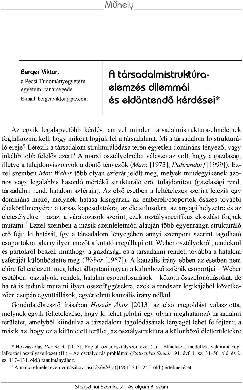 Mi a társadalom fő strukturáló ereje? Létezik a társadalom strukturálódása terén egyetlen domináns tényező, vagy inkább több felelős ezért?