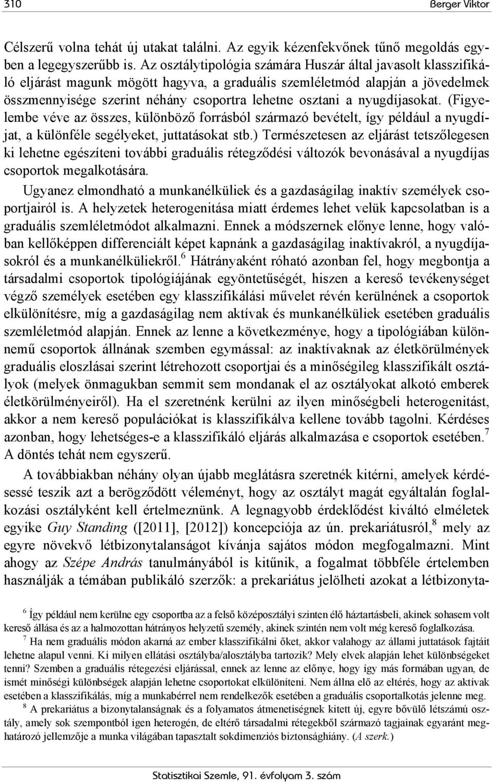 nyugdíjasokat. (Figyelembe véve az összes, különböző forrásból származó bevételt, így például a nyugdíjat, a különféle segélyeket, juttatásokat stb.