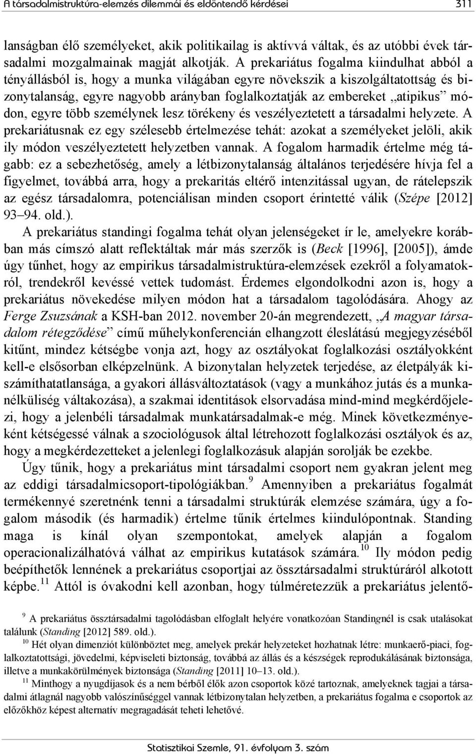 módon, egyre több személynek lesz törékeny és veszélyeztetett a társadalmi helyzete.
