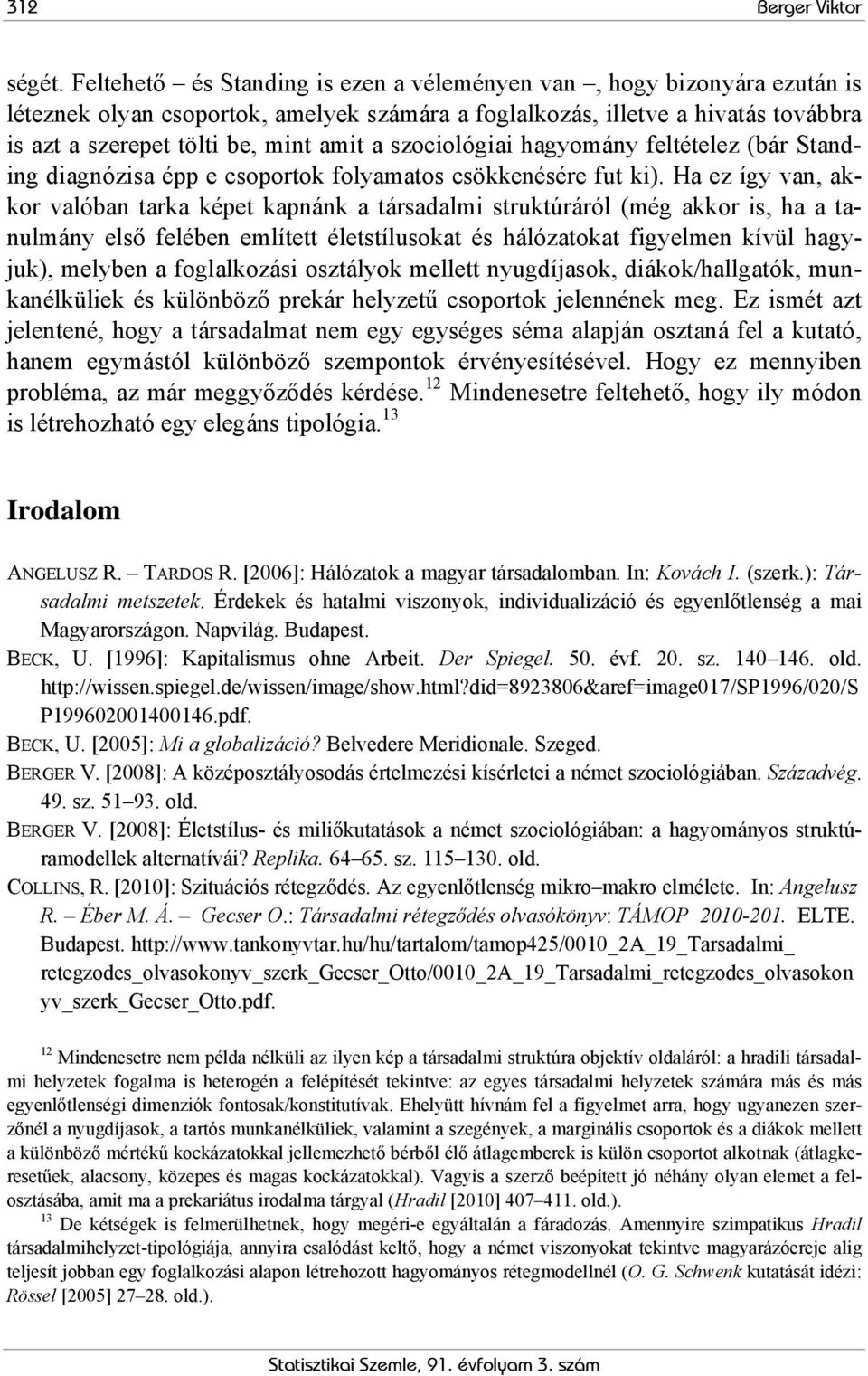 szociológiai hagyomány feltételez (bár Standing diagnózisa épp e csoportok folyamatos csökkenésére fut ki).