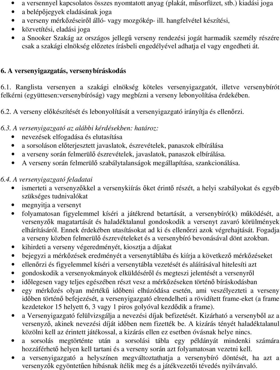 el vagy engedheti át. 6. A versenyigazgatás, versenybíráskodás 6.1.