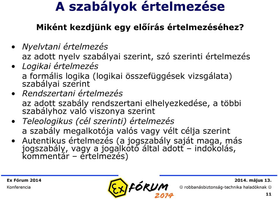 vizsgálata) szabályai szerint Rendszertani értelmezés az adott szabály rendszertani elhelyezkedése, a többi szabályhoz való viszonya szerint