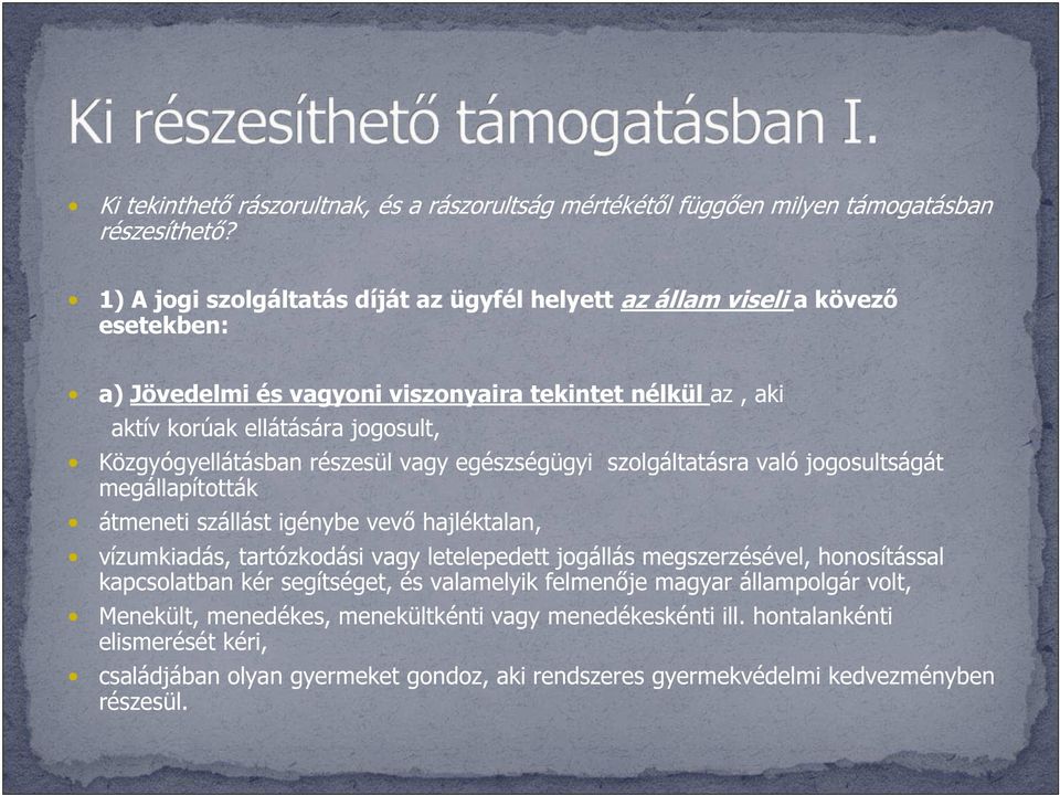 Közgyógyellátásban részesül vagy egészségügyi szolgáltatásra való jogosultságát megállapították átmeneti szállást igénybe vevő hajléktalan, vízumkiadás, tartózkodási vagy letelepedett