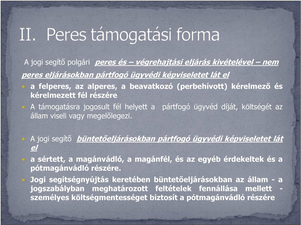 A jogi segítő büntetőeljárásokban pártfogó ügyvédi képviseletet lát el a sértett, a magánvádló, a magánfél, és az egyéb érdekeltek és a pótmagánvádló részére.