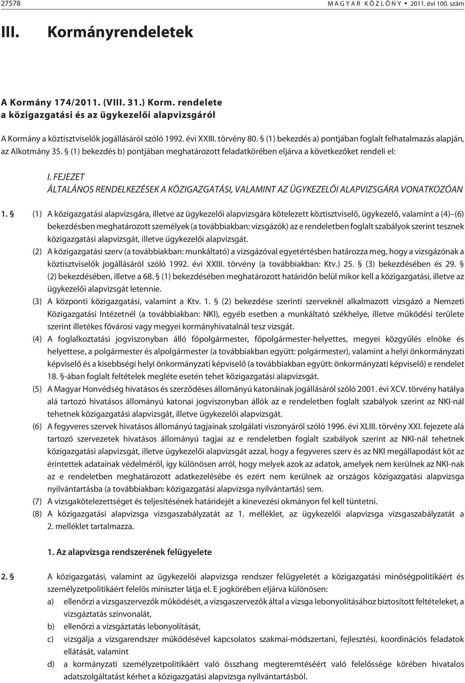 (1) bekezdés a) pontjában foglalt felhatalmazás alapján, az Alkotmány 35. (1) bekezdés b) pontjában meghatározott feladatkörében eljárva a következõket rendeli el: I.