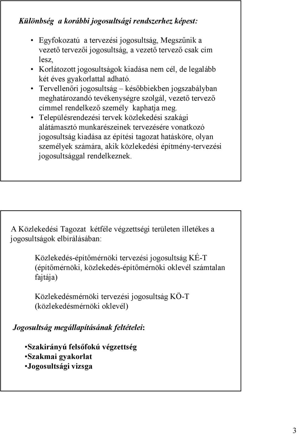 Településrendezési tervek közlekedési szakági alátámasztó munkarészeinek tervezésére vonatkozó jogosultság kiadása az építési tagozat hatásköre, olyan személyek számára, akik közlekedési