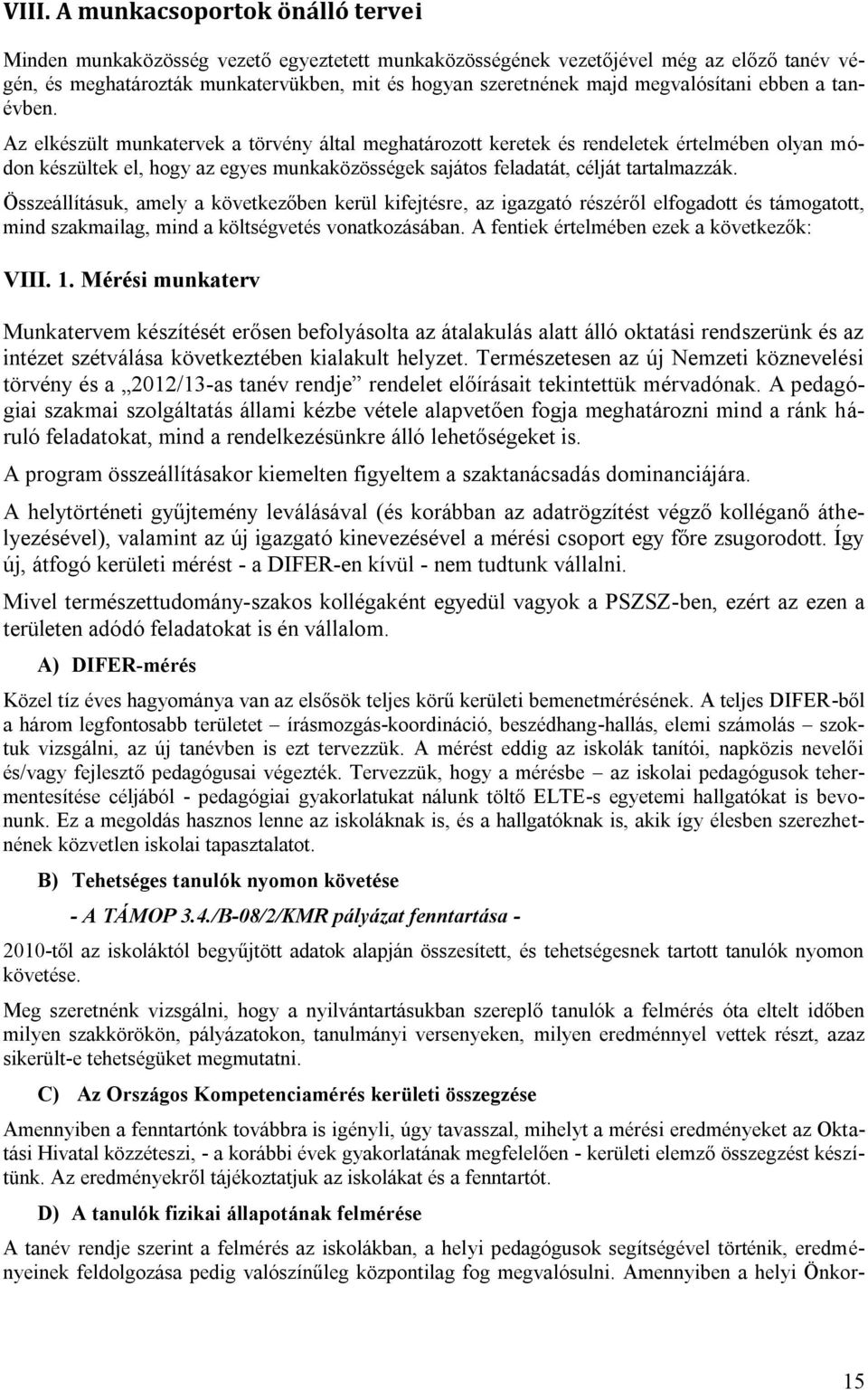 Az elkészült munkatervek a törvény által meghatározott keretek és rendeletek értelmében olyan módon készültek el, hogy az egyes munkaközösségek sajátos feladatát, célját tartalmazzák.