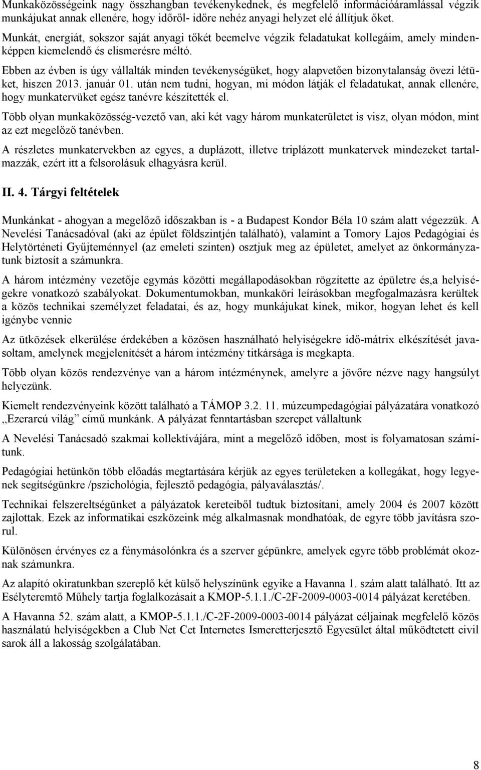 Ebben az évben is úgy vállalták minden tevékenységüket, hogy alapvetően bizonytalanság övezi létüket, hiszen 2013. január 01.