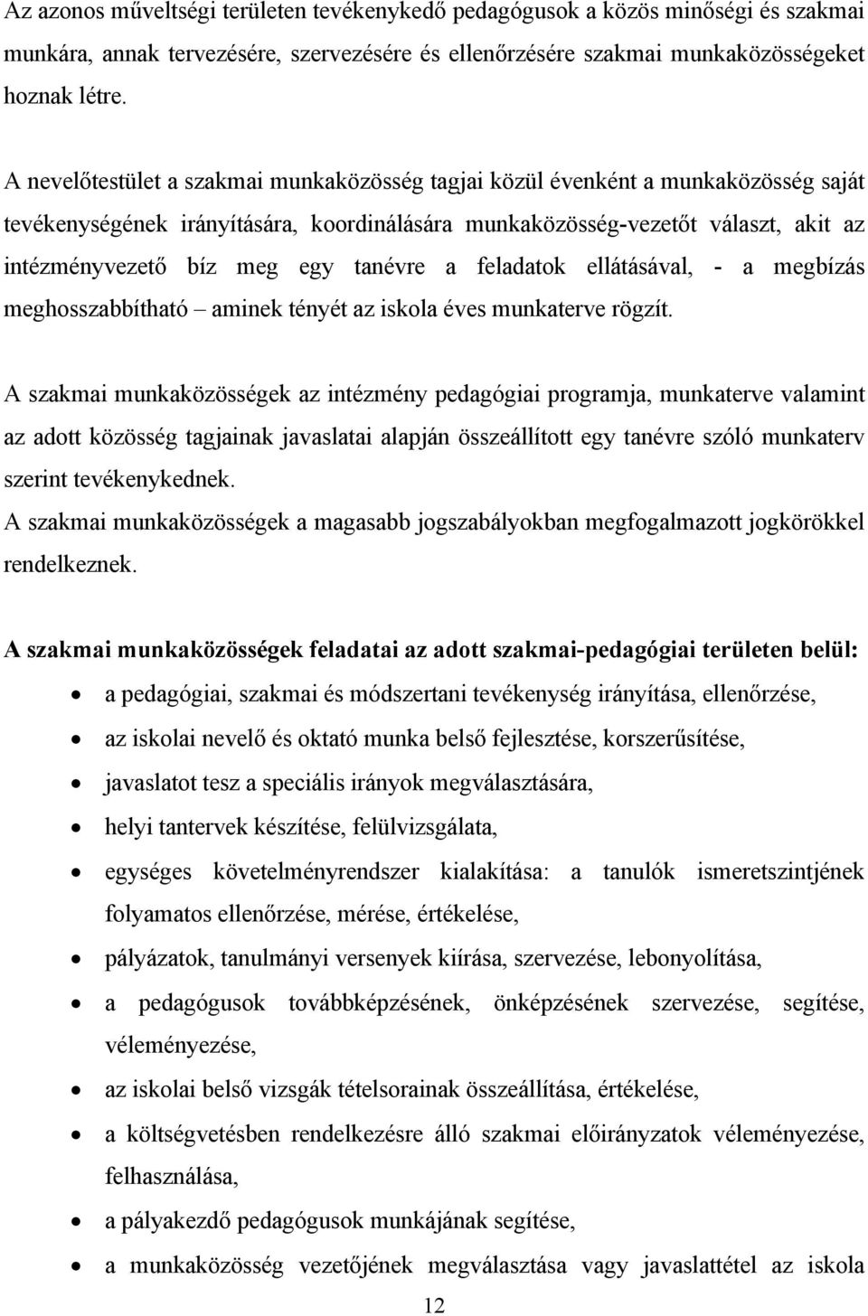 tanévre a feladatok ellátásával, - a megbízás meghosszabbítható aminek tényét az iskola éves munkaterve rögzít.