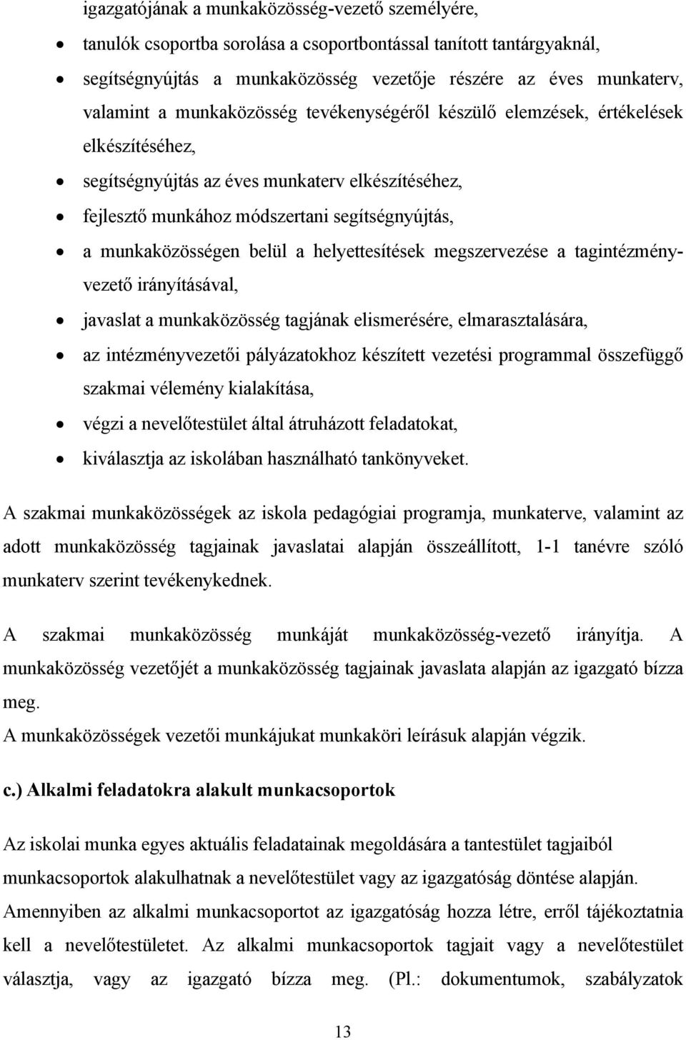 a helyettesítések megszervezése a tagintézményvezető irányításával, javaslat a munkaközösség tagjának elismerésére, elmarasztalására, az intézményvezetői pályázatokhoz készített vezetési programmal